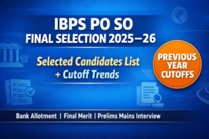 IBPS PO & SO Selected Candidates List 2025-26 Out- Bank-Wise Allotment and Previous Year Cutoffs
