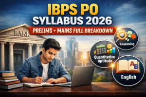 IBPS PO Syllabus Revised for 2026: Complete Section Wise Breakdown, Exam Pattern and Preparation Strategy